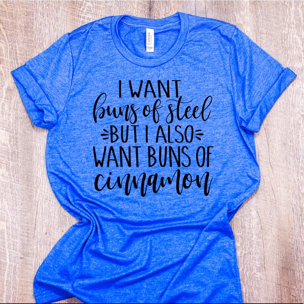 I want buns of steel T-shirt